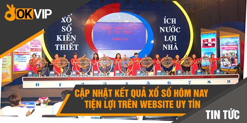 Cập nhật kết quả xổ số hôm nay tiện lợi trên website uy tín