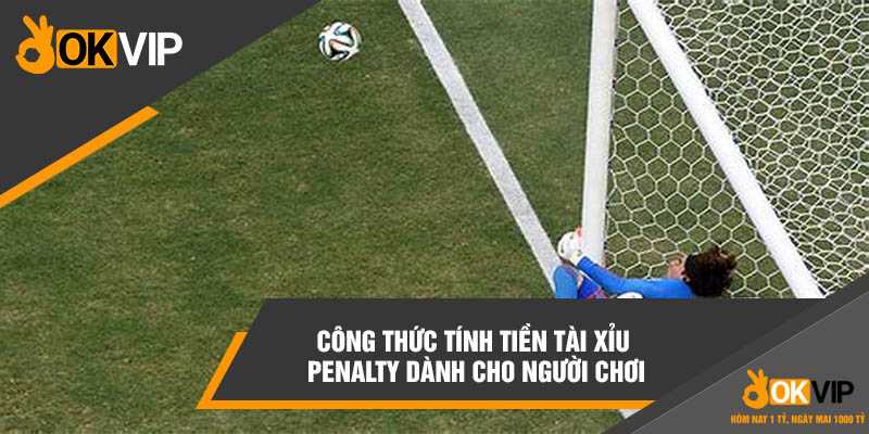 Công thức tính tiền tài xỉu penalty dành cho người chơi