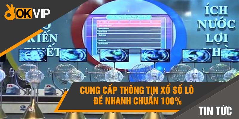 Cung cấp thông tin xổ số lô đề nhanh chuẩn 100%