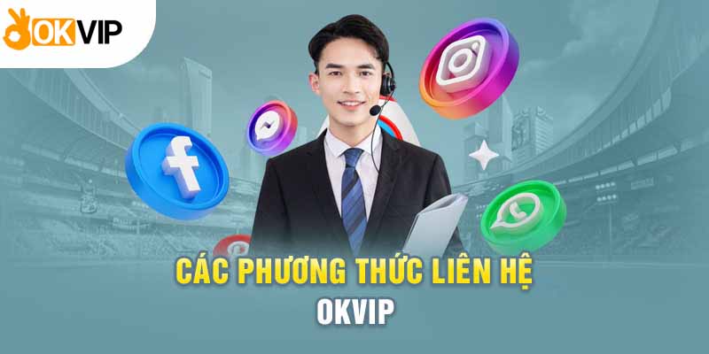 Điểm qua các phương thức liên hệ Okvip cơ bản nhất