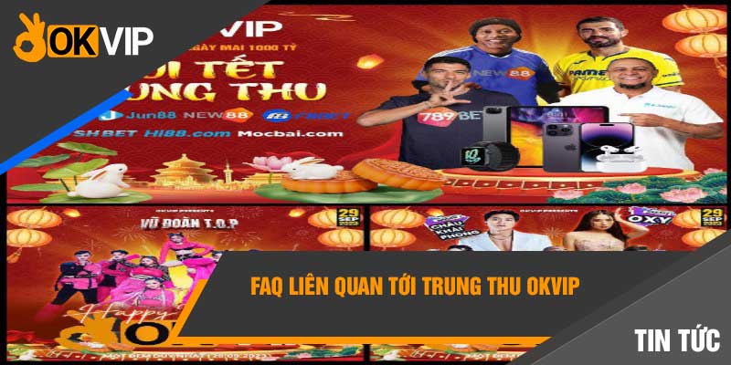 FAQ liên quan tới Trung Thu OKVIP