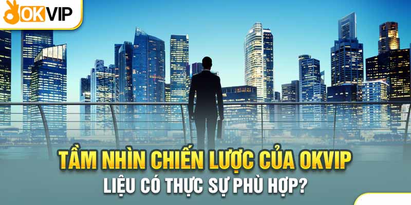 Giá trị và sứ mệnh cốt lõi của Okvip