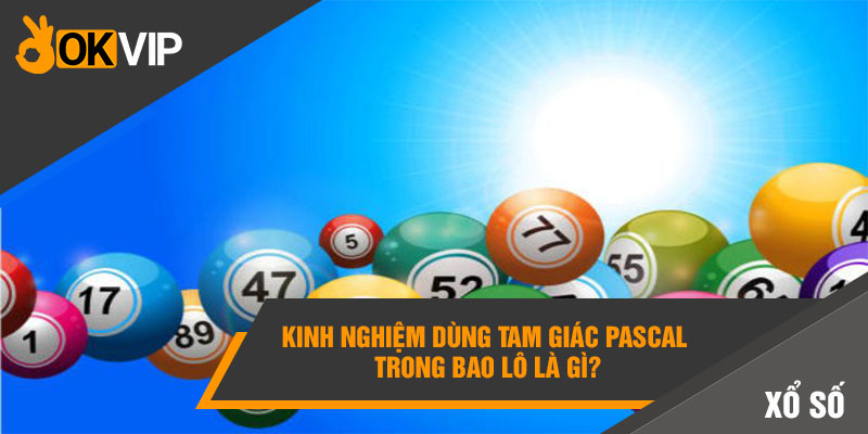 Kinh nghiệm dùng tam giác Pascal trong bao lô là gì?