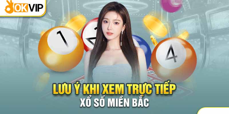 Lưu ý khi theo dõi và tra cứu kết quả xổ số miền Bắc