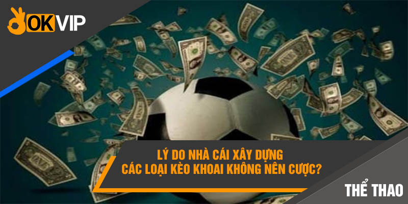 Lý do nhà cái xây dựng các loại kèo khoai không nên cược?