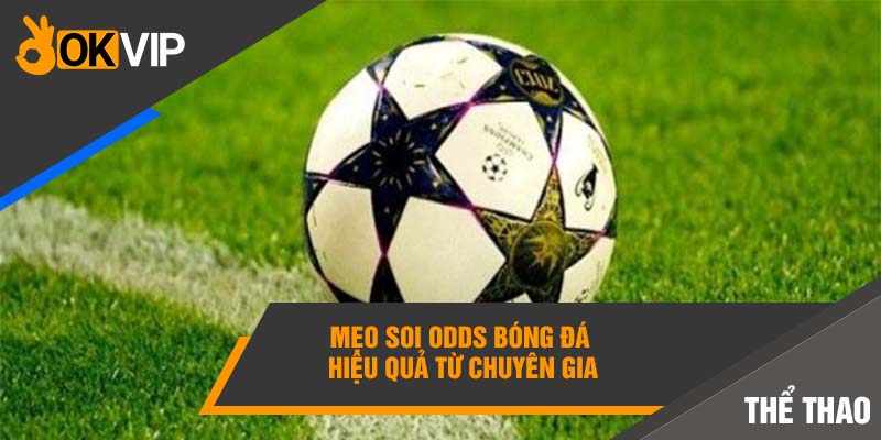 Mẹo soi Odds bóng đá hiệu quả từ chuyên gia