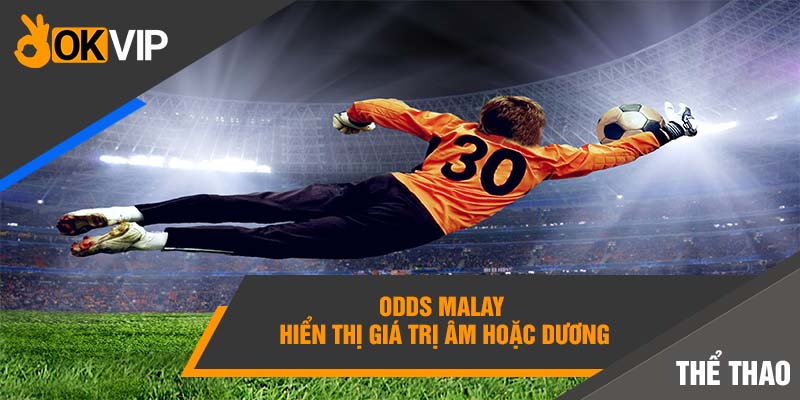 Odds Malay hiển thị giá trị âm hoặc dương