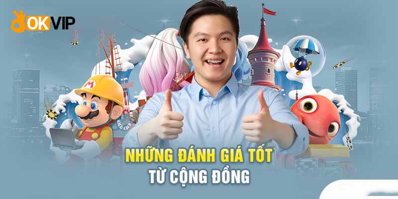 Okvip đã nhận được những bình luận tích cực của cộng đồng