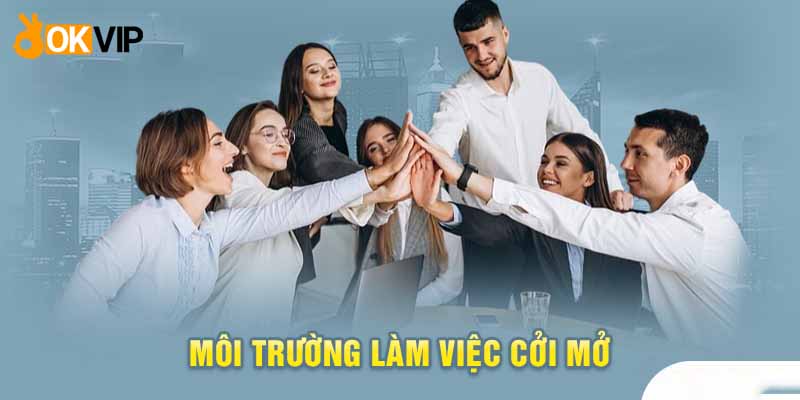 Okvip luôn đề cao một không gian làm việc mở cho toàn thể nhân viên