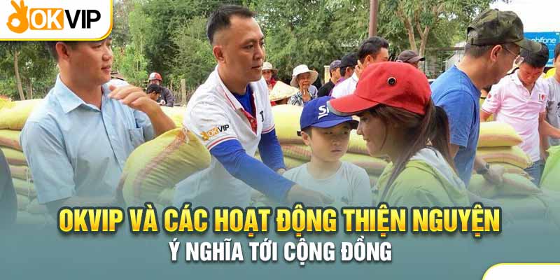 Okvip và các hoạt động thiện nguyện ý nghĩa