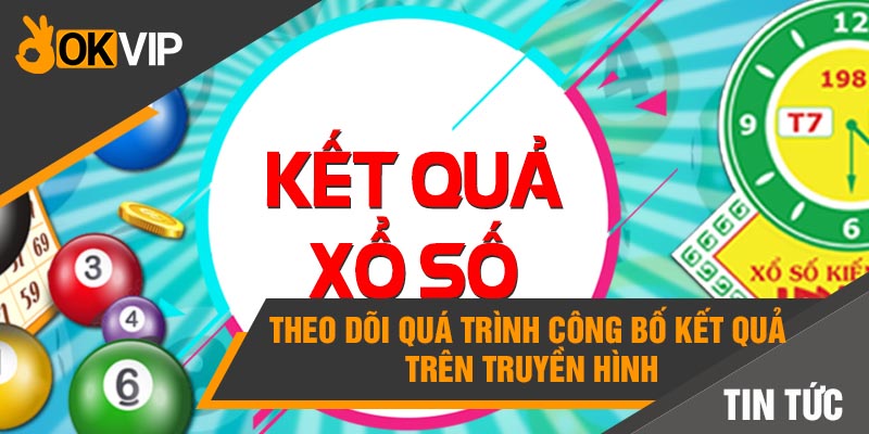 Theo dõi quá trình công bố kết quả trên truyền hình