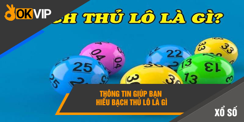 Thông tin giúp bạn hiểu bạch thủ lô là gì