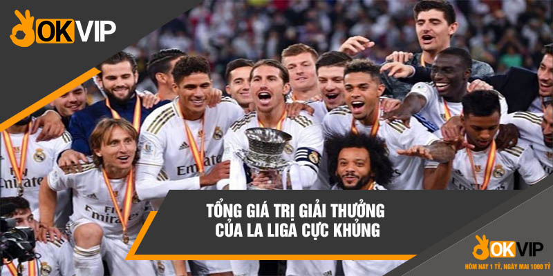 Tổng giá trị giải thưởng của La Liga cực khủng