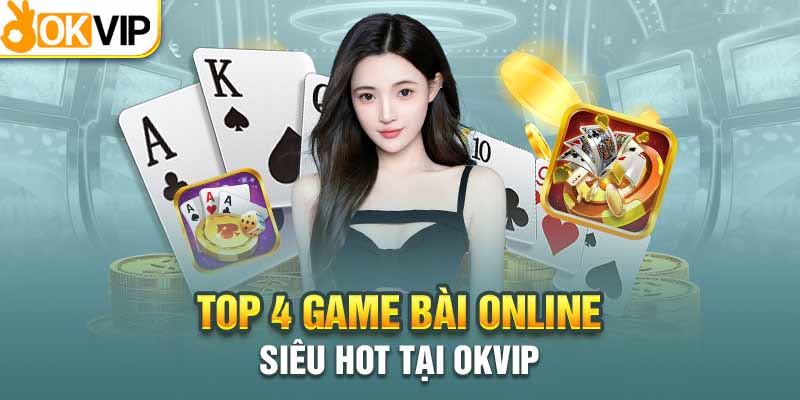 Top các trò chơi game bài đổi thưởng tại Okvip