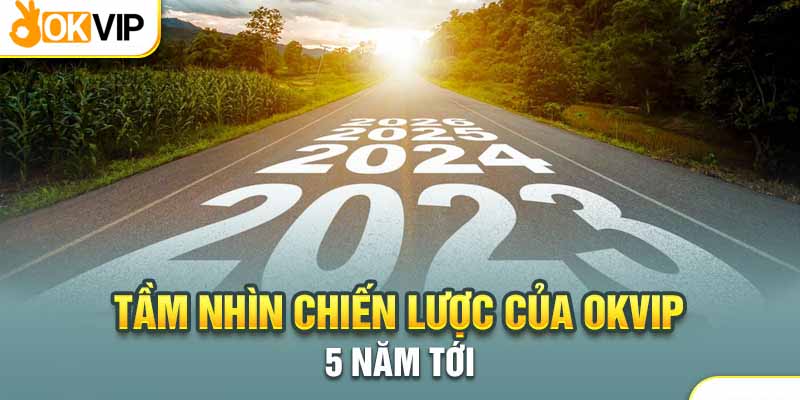 Vươn xa ra thế giới - tầm nhìn chiến lược của Okvip