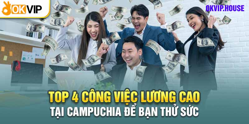 công việc lương cao tại Campuchia