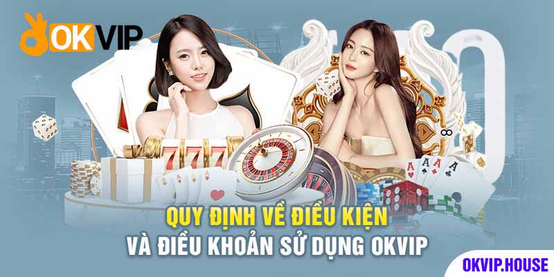 điều kiện và điều khoản sử dụng Okvip