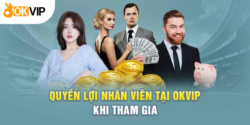 quyền lợi nhân viên tại Okvip